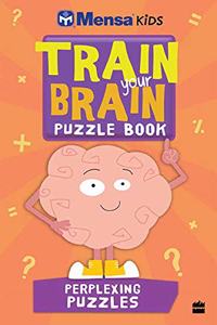 Mensa Train Your Brain: Perplexing Puzzles