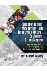 Understanding, Measuring, and Improving Overall Equipment Effectiveness