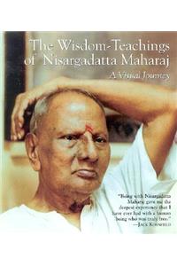The Wisdom-Teachings of Nisargadatta Maharaj: A Visual Journey