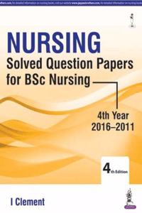 Nursing : Solved Question Papers For Bsc Nursing (4Th Year 2016-2011) 4/E Pb