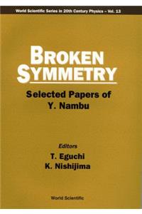 Broken Symmetry: Selected Papers of Y Nambu