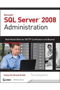 SQL Server 2008 Administration: Real-World Skills for McItp Certification and Beyond (Exams 70-432 and 70-450)