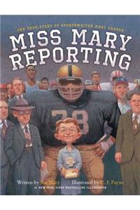 Miss Mary Reporting: The True Story of Sportswriter Mary Garber