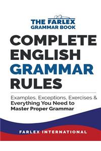 Complete English Grammar Rules: Examples, Exceptions, Exercises, and Everything You Need to Master Proper Grammar