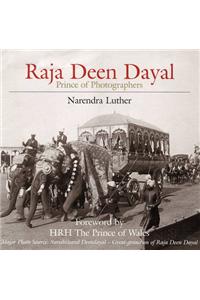 Raj Deen Dayal: Prince of Photographers