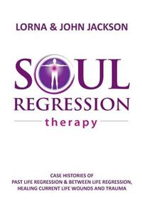 Soul Regression Therapy - Past Life Regression and Between Life Regression, Healing Current Life Wounds and Trauma