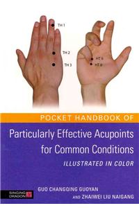 Pocket Handbook of Particularly Effective Acupoints for Common Conditions Illustrated in Color