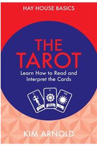 The Tarot: Learn How To Read And Interpret The Cards