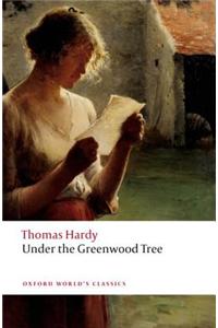 Under the Greenwood Tree: Or the Mellstock Quire: a Rural Painting of the Dutch School