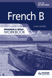 French B for the Ib Diploma Grammar & Skills Workbook