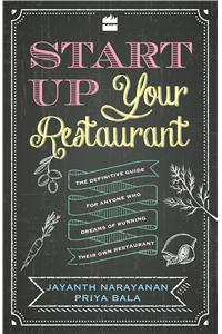 Start Up Your Restaurant: the Definitive Guide for Anyone Who Dreams Of running Their Own Restaurant