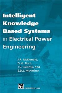 Intelligent Knowledge Based Systems in Electrical Power Engineering
