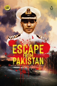 Escape from Pakistan : The untold story of Jack Shea: The Untold Story of Jack Shea