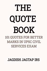 THE QUOTE BOOK - 101 QUOTES FOR BETTER MARKS IN THE UPSC CIVIL SERVICES EXAM