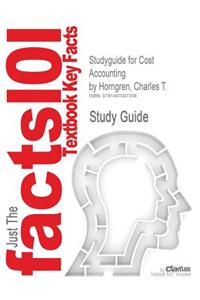 Studyguide for Cost Accounting by Horngren, Charles T., ISBN 9780133428704