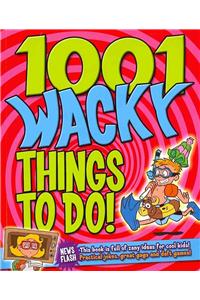 1001 Wacky Things to Do