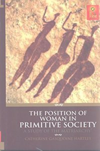 The Position of Woman in Primitive Society A Study of the Matriarchy