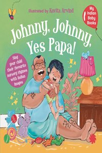 Johnny Johnny Yes Papa : My Indian Baby Book of Nursery Rhymes