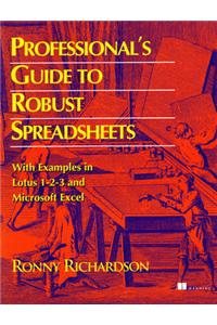 Professional's Guide to Robust Spreadsheets: Using Examples in Lotus 123 and Microsoft Excel