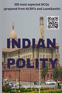 Indian Polity MCQs for UPSC, PSC & Other exams: (Prepared from NCERTs, Laxmikanth, notes of Toppers and Newspapers)
