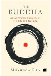 Buddha: An Alternative Narrative of His Life and Teaching