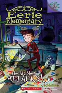 Eerie Elementary #9: The Art Show Attacks!: A Branches Book