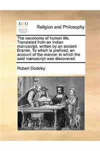 The Oeconomy of Human Life. Translated from an Indian Manuscript, Written by an Ancient Bramin. to Which Is Prefixed, an Account of the Manner in Which the Said Manuscript Was Discovered.