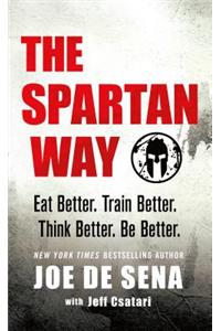 Spartan Way: Eat Better. Train Better. Think Better. Be Better.