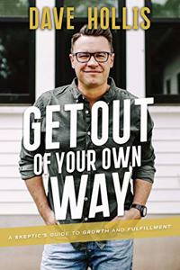 Get Out of Your Own Way : A Skeptics Guide to Growth and Fulfillment