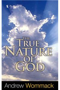 True Nature of God: The Importance and Benefits of Understanding God's Character