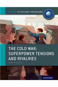 Oxford IB Diploma Programme: The Cold War: Superpower Tensions and Rivalries Course Companion