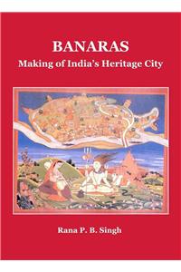 Banaras: Making of Indiaâ (Tm)S Heritage City
