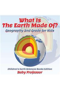 What Is The Earth Made Of? Geography 2nd Grade for Kids Children's Earth Sciences Books Edition