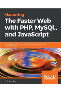 Mastering The Faster Web with PHP, MySQL, and JavaScript