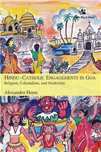 Hindu–Catholic Engagements in Goa: Religion, Colonialism, and Modernity