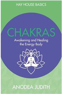 Chakras: Seven Keys To Awakening And Healing The Energy Body