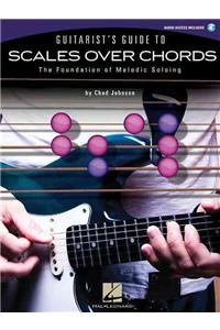 Guitarist's Guide to Scales Over Chords: The Foundation of Melodic Soloing (Book/Online Audio)