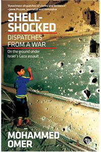 Shell-Shocked : Dispatches from a War: On the Ground under Israel’s Gaza Assault