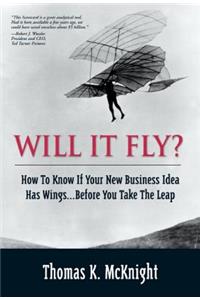 Will It Fly? How to Know If Your New Business Idea Has Wings...Before You Take the Leap