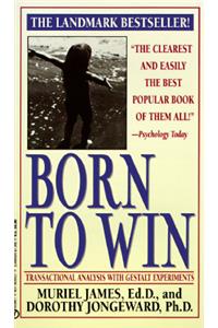 Born to Win: Transactional Analysis with Gestalt Experiments: Transactional Analysis with Gestalt Experiments