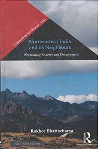 Northeastern India and its Neighbours: Negotiating Security and Development