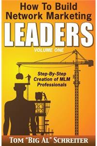 How To Build Network Marketing Leaders Volume One