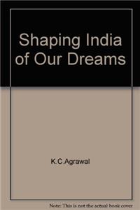 Shaping India Of Our Dreams