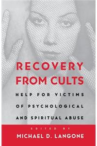 Recovery from Cults: Help for Victims of Psychological and Spiritual Abuse