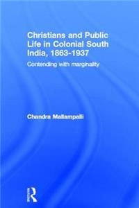 Christians and Public Life in Colonial South India, 1863-1937