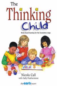 Thinking Child: Brain-Based Learning for the Foundation Stage