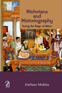 Historians And Historiography During The Reign Of Akbar
