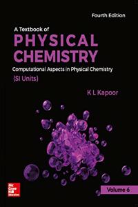 A Textbook of Physical Chemistry, Computational Aspects In Physical Chemistry (SI Units)Volume 6, 4/e