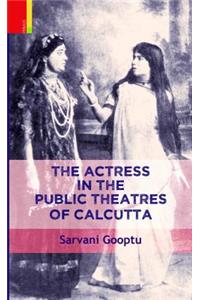 The Actress in the Public Theatres of Calcutta