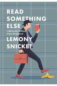 Read Something Else: Collected & Dubious Wit & Wisdom of Lemony Snicket